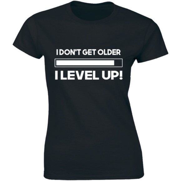Half It Tops - I Don't Get Older I Level Up Birthday Tee T-shirt Half It Tops - I Don't Get Older I Level Up Birthday Tee T-shirt